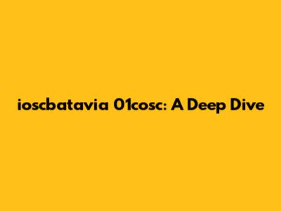 ioscbatavia 01cosc: A Deep Dive