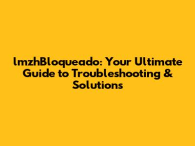 lmzhBloqueado: Your Ultimate Guide to Troubleshooting & Solutions