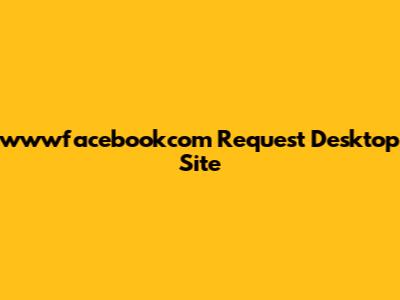 wwwfacebookcom Request Desktop Site