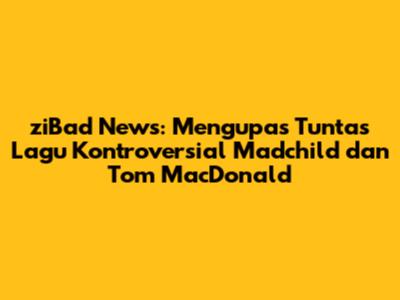 ziBad News: Mengupas Tuntas Lagu Kontroversial Madchild dan Tom MacDonald