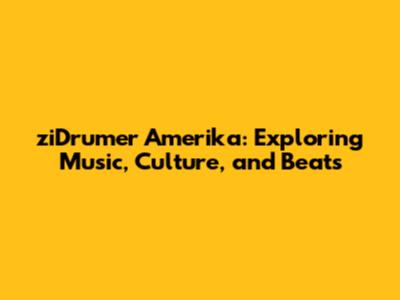 ziDrumer Amerika: Exploring Music, Culture, and Beats