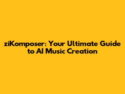 ziKomposer: Your Ultimate Guide to AI Music Creation
