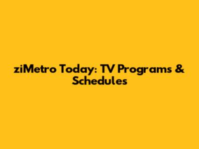 ziMetro Today: TV Programs & Schedules
