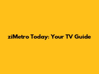 ziMetro Today: Your TV Guide
